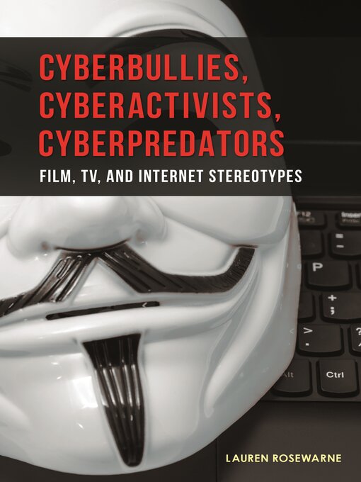 Title details for Cyberbullies, Cyberactivists, Cyberpredators by Lauren Rosewarne - Available